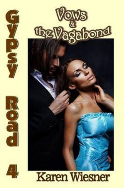 Vows & the Vagabond, Book 4 of the Gypsy Road Series - Karen Wiesner - Kirjat - Lulu.com - 9781329066786 - tiistai 14. huhtikuuta 2015