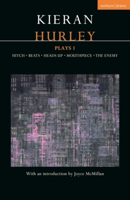 Cover for Hurley, Kieran (Author) · Kieran Hurley Plays 1: Hitch; Beats; Heads Up; Mouthpiece; The Enemy - Contemporary Dramatists (Pocketbok) (2023)