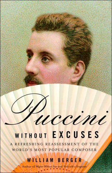 Cover for William Berger · Puccini Without Excuses: a Refreshing Reassessment of the World's Most Popular Composer (Paperback Book) (2005)