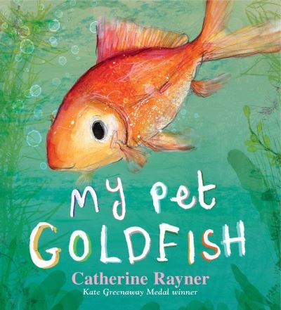 Cover for Catherine Rayner · My Pet Goldfish (Inbunden Bok) (2021)
