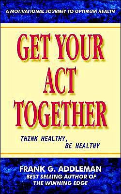 Cover for Frank Addleman · Get Your Act Together: Think Healthy, Be Healthy (Paperback Bog) (2004)
