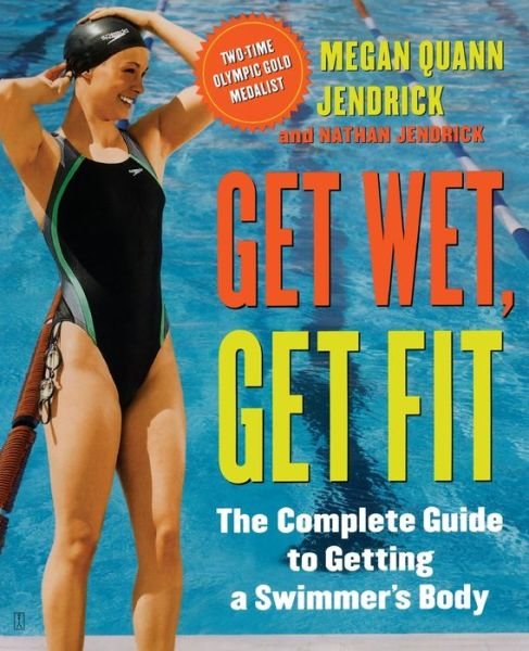 Get Wet, Get Fit - Megan Quann Jendrick - Böcker - Fireside - 9781416540786 - 2008