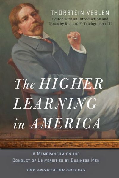 Cover for Thorstein Veblen · The Higher Learning in America: The Annotated Edition: A Memorandum on the Conduct of Universities by Business Men (Paperback Book) (2015)