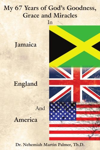 My 67 Years of God's Goodness, Grace and Miracles in Jamaica, England, and America - Nehemiah Palmer - Bøger - AuthorHouse - 9781425997786 - 24. april 2007