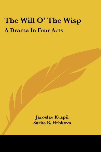 Cover for Jaroslav Kvapil · The Will O' the Wisp: a Drama in Four Acts (Taschenbuch) (2007)