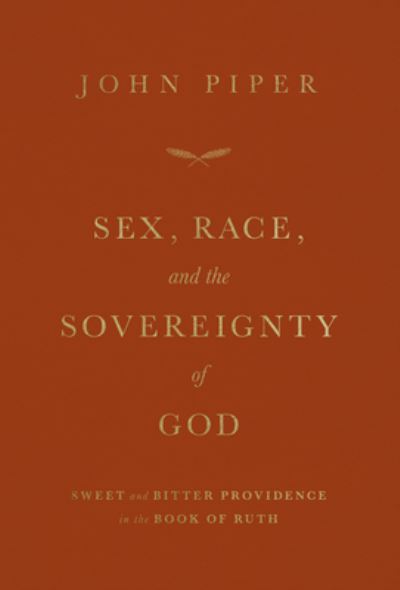 Cover for John Piper · Sex, Race, and the Sovereignty of God: Sweet and Bitter Providence in the Book of Ruth (Paperback Book) (2022)