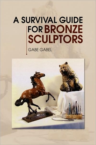 Cover for Gabe Gabel · A Survival Guide for Bronze Sculptors (Hardcover Book) (2008)