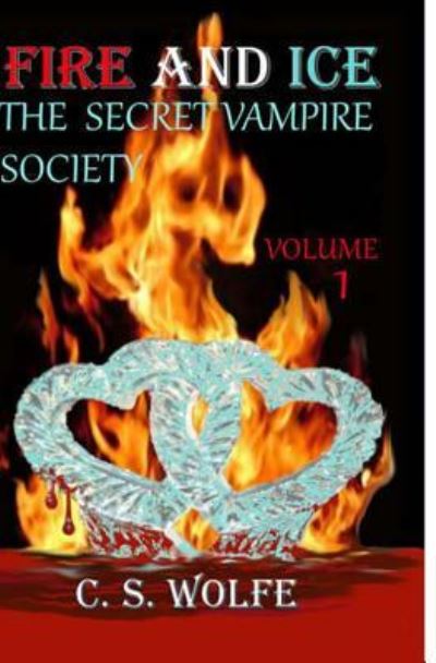 Cover for C S Wolfe · Fire and Ice: the Secret Vampire Society (Paperback Book) (2009)