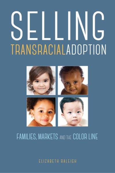 Cover for Elizabeth Raleigh · Selling Transracial Adoption: Families, Markets, and the Color Line (Paperback Book) (2017)
