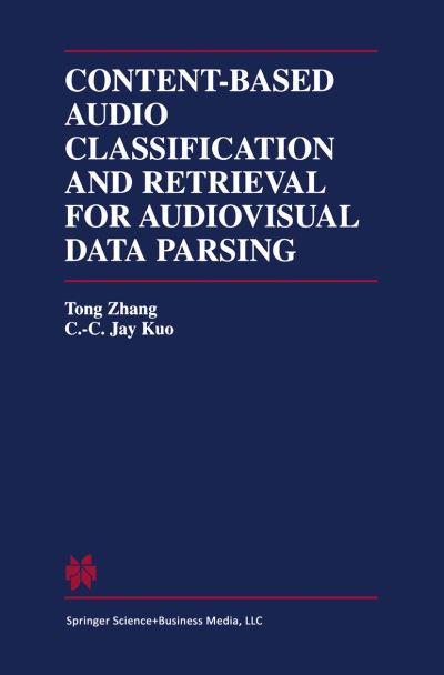 Content-Based Audio Classification and Retrieval for Audiovisual Data Parsing - The Springer International Series in Engineering and Computer Science - Tong Zhang - Bøger - Springer-Verlag New York Inc. - 9781441948786 - 8. december 2010