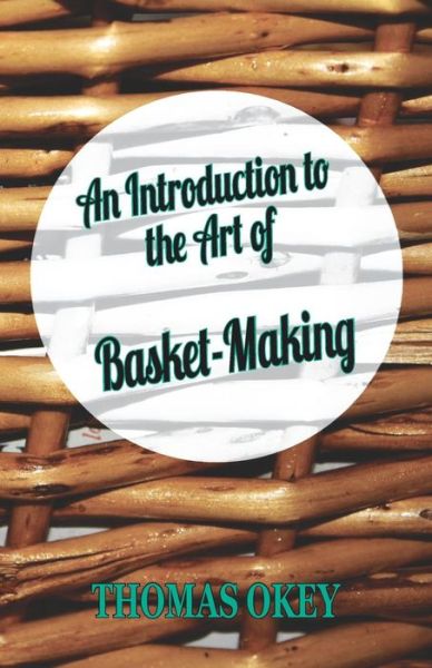 Cover for Thomas Okey · An Introduction To The Art Of Basket-Making (Paperback Book) (2010)