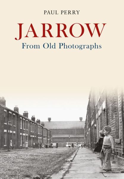 Jarrow From Old Photographs - From Old Photographs - Paul Perry - Książki - Amberley Publishing - 9781445672786 - 15 lipca 2017