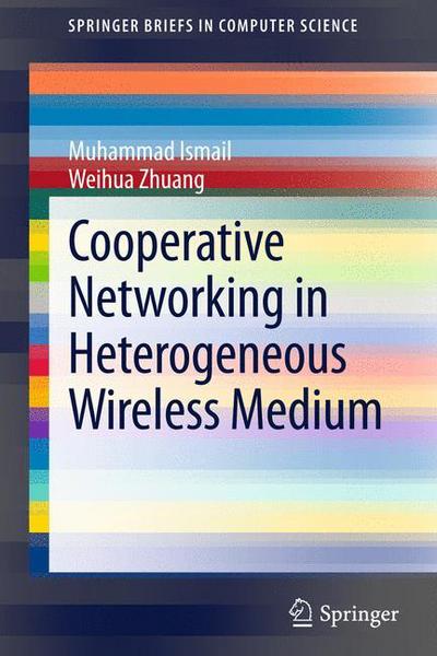 Cover for Muhammad Ismail · Cooperative Networking in a Heterogeneous Wireless Medium - Springerbriefs in Computer Science (Paperback Book) (2013)