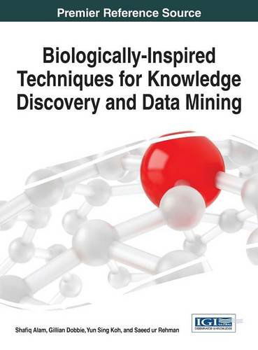 Biologically-inspired Techniques for Knowledge Discovery and Data Mining (Advances in Data Mining and Database Management) - Shafiq Alam - Bøger - IGI Global - 9781466660786 - 31. maj 2014