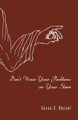 Cover for Susan E. Durant · Don't Wear Your Problems on Your Sleeve (Paperback Book) (2012)