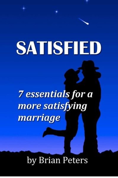 Satisfied: 7 Essentials for a More Satisfying Marriage - Brian K. Peters - Bøger - CreateSpace Independent Publishing Platf - 9781469924786 - 25. oktober 2012
