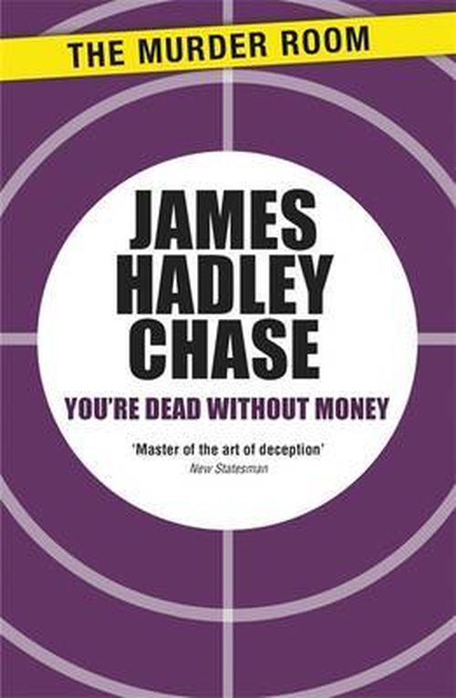 You're Dead Without Money - Murder Room - James Hadley Chase - Books - The Murder Room - 9781471903786 - June 14, 2013