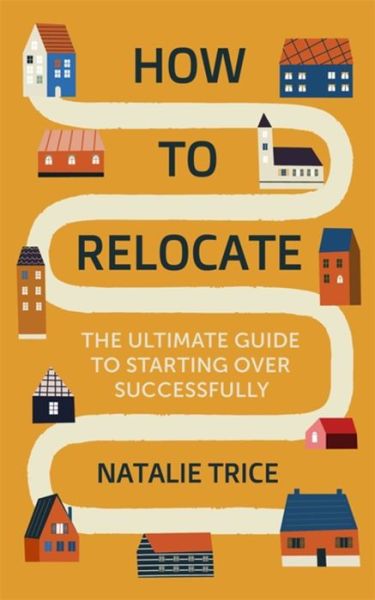 Cover for Natalie Trice · How to Relocate: The Ultimate Guide to Starting Over Successfully (Paperback Book) (2022)