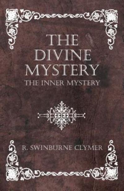 The Divine Mystery - The Inner Mystery - R Swinburne Clymer - Kirjat - Read Books - 9781473334786 - tiistai 29. marraskuuta 2016