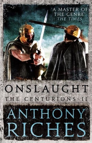 Onslaught: The Centurions II - The Centurions - Anthony Riches - Books - Hodder & Stoughton - 9781473628786 - April 19, 2018