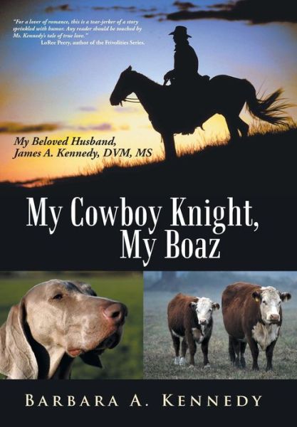 Cover for Barbara A. Kennedy · My Cowboy Knight, My Boaz: My Beloved Husband, James A. Kennedy, Dvm, Ms (Hardcover Book) (2013)