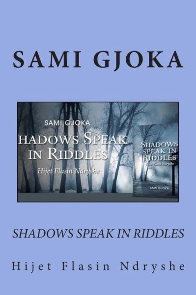 Cover for Sami Gjoka · Shadows Speak in Riddles: Hijet Flasin Ndryshe (Paperback Book) (2015)