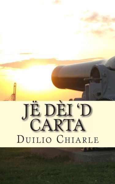 Je Dei 'd Carta: Comedia an Piemonteis an Unich at - Duilio Chiarle - Książki - Createspace - 9781477493786 - 18 maja 2012