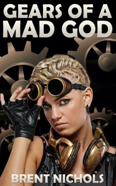 Cover for Brent Nichols · Gears of a Mad God: a Steampunk Lovecraft Adventure (Paperback Book) (2012)