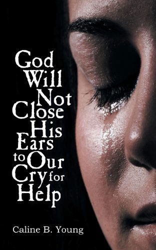 Cover for Caline B. Young · God Will Not Close His Ears to Our Cry for Help (Paperback Book) (2013)