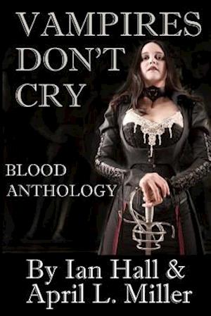 Cover for Ian Hall · Vampires Don't Cry: Blood Anthology (Taschenbuch) (2012)