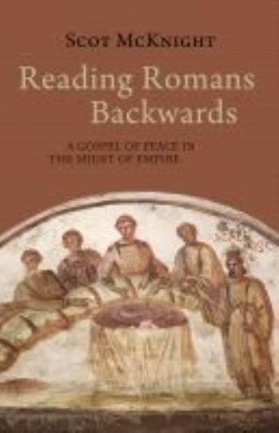 Cover for Scot McKnight · Reading Romans Backwards: A Gospel of Peace in the Midst of Empire (Paperback Book) (2021)