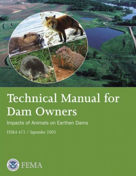 Cover for U S Department of Homeland Security · Technical Manual for Dam Owners: Impacts of Animals on Earthen Dams (Fema 473 / September 2005) (Paperback Book) (2013)