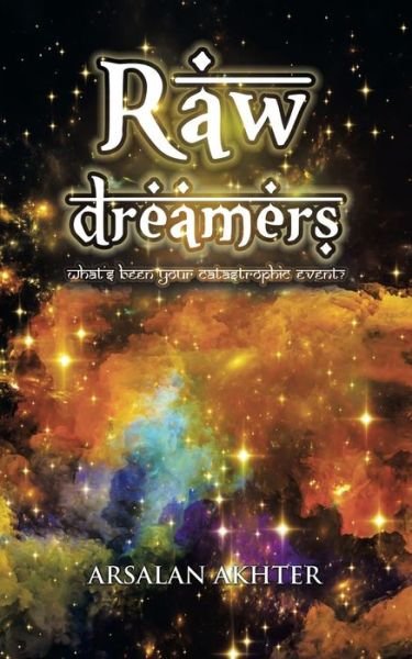 Cover for Arsalan Akhter · Raw Dreamers: What's Been Your Catastrophic Event? (Pocketbok) (2014)