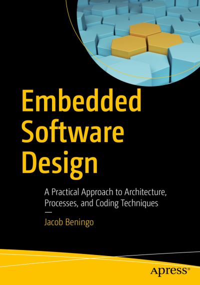 Cover for Jacob Beningo · Embedded Software Design: A Practical Approach to Architecture, Processes, and Coding Techniques (Paperback Book) [1st edition] (2022)