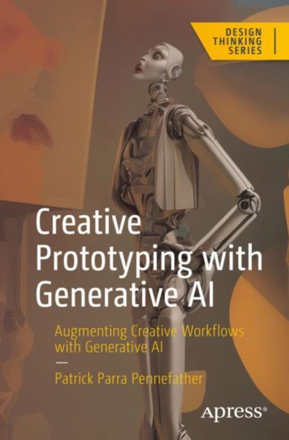 Cover for Patrick Parra Pennefather · Creative Prototyping with Generative AI: Augmenting Creative Workflows with Generative AI - Design Thinking (Paperback Book) [1st edition] (2023)
