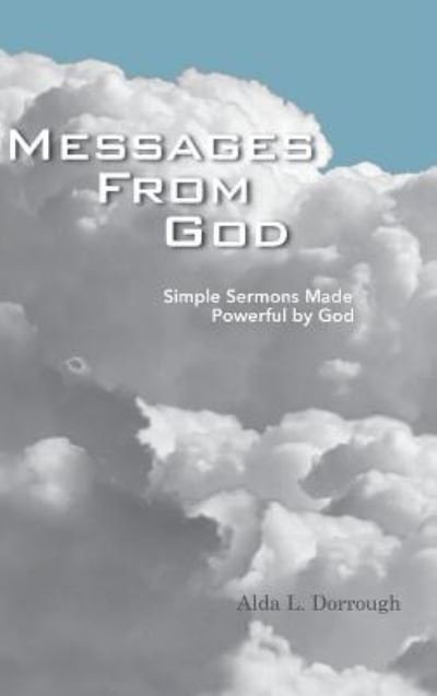 Cover for Alda L Dorrough · Messages from God: Simple Sermons Made Powerful by God (Hardcover Book) (2013)