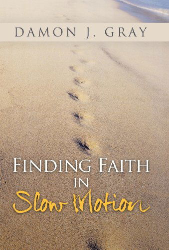 Cover for Damon J. Gray · Finding Faith in Slow Motion (Hardcover Book) (2013)
