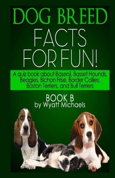 Cover for Wyatt Michaels · Dog Breed Facts for Fun! Book B (Pocketbok) (2013)