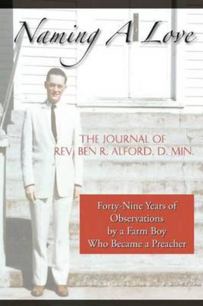 Cover for REV Ben R Alford D Min · Naming A Love: Forty-Nine Years Of Observations By A Farm Boy Who Became A Preacher (Pocketbok) (2014)