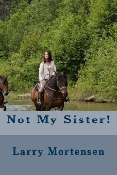 Cover for Larry Mortensen · Not My Sister! (Paperback Book) (2014)