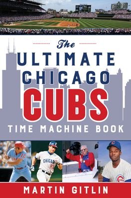 Cover for Martin Gitlin · The Ultimate Chicago Cubs Time Machine Book (Paperback Book) (2021)