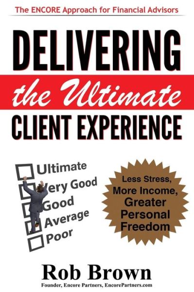 Cover for Rob Brown · Delivering the Ultimate Client Experience: Less Stress, More Income, Greater Personal Freedom (Paperback Book) (2013)