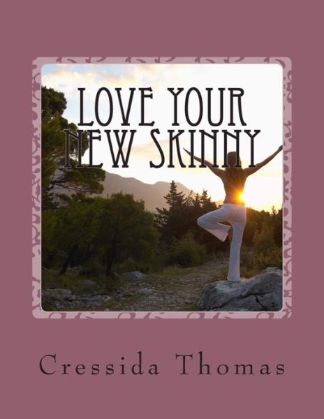 Cover for Cressida Thomas · Love Your New Skinny: a Guide to Finding and Loving Your New Fitness Plan (Paperback Book) (2014)