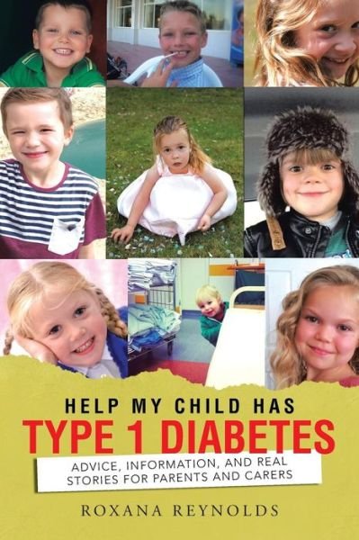 Cover for Roxana Reynolds · Help My Child Has Type 1 Diabetes: Advice, Information, and Real Stories for Parents and Carers (Pocketbok) (2014)