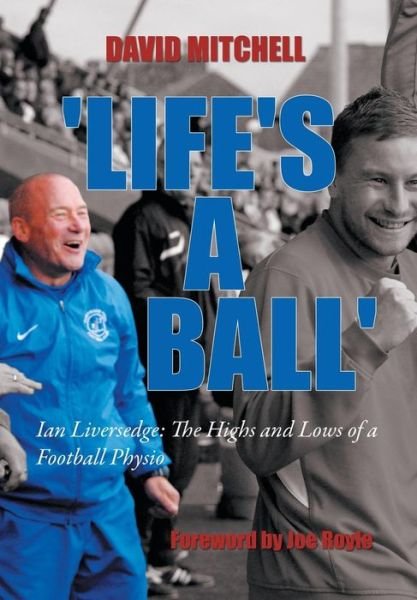 Cover for David Mitchell · 'life's a Ball': Ian Liversedge: the Highs and Lows of a Football Physio (Gebundenes Buch) (2014)