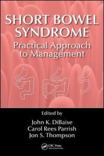 Cover for DiBaise, John K. (Mayo Clinic, Scottsdale, Arizona, USA) · Short Bowel Syndrome: Practical Approach to Management (Hardcover Book) (2016)