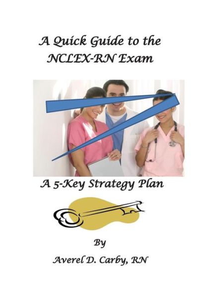 Cover for Averel D Carby · A Quick Guide to the Nclex-rn Exam: a 5-key Strategy Plan (Paperback Book) (2014)