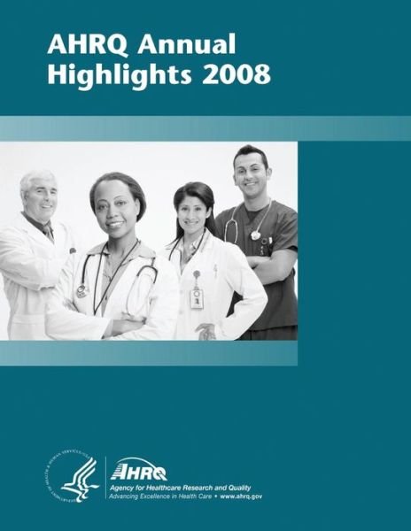 Ahrq Annual Highlights, 2008 - U S Department of Healt Human Services - Books - Createspace - 9781499327786 - May 2, 2014