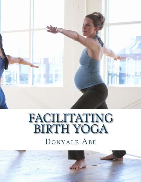 Cover for Donyale Abe · Facilitating Birth Yoga (Paperback Book) (2014)