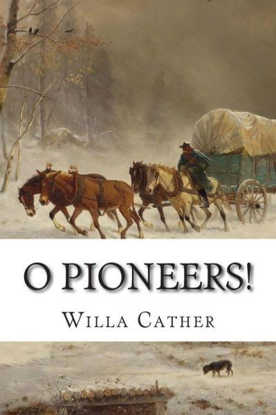 O Pioneers! - Willa Cather - Kirjat - Createspace - 9781501015786 - maanantai 1. syyskuuta 2014